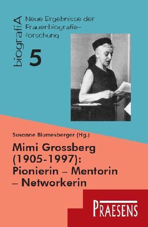 Mimi Grossberg (1905-1997): Pionierin – Mentorin – Networkerin von Blumesberger,  Susanne