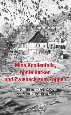 Mina Knallenfalls, bonte Kerken und Zwieback zum Zoppen – Geschichten und Anekdoten aus dem Bergischen Land von Malicke,  Michael, Rosenbaum,  Wilhelm