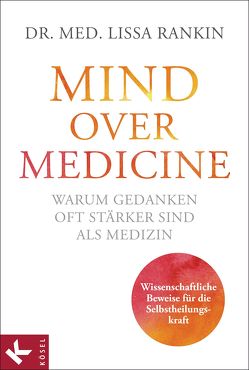 Mind over Medicine – Warum Gedanken oft stärker sind als Medizin von Rahn-Huber,  Ulla, Rankin,  Lissa