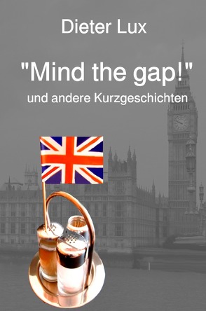 „Mind the gap!“ und andere Kurzgeschichten von Lux,  Dieter