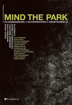 MIND THE PARK von Beutz,  Esther, Fleischhauer,  Teffen Guido, Grasskamp,  Walter, Groys,  Boris, Grunemann,  Anna, Hasse,  Dominika, Kaestle,  Thomas, Kohm,  Andreas, Lüdinghausen,  Andrea von, Müller,  Christa, Oppermann,  Bettina, Oppermann,  Christiane, Schild,  Margit, Seebach,  An, Seggern,  Hille, Splittgerber,  Kai