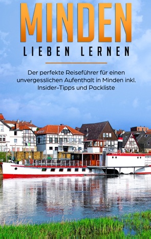 Minden lieben lernen: Der perfekte Reiseführer für einen unvergesslichen Aufenthalt in Minden inkl. Insider-Tipps und Packliste von Winzenburg,  Vanessa