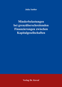 Minderbelastungen bei grenzüberschreitenden Finanzierungen zwischen Kapitalgesellschaften von Sattler,  Julia