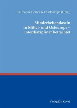 Minderheitendasein in Mittel- und Osteuropa – interdisziplinär betrachtet von Gerner,  Zsuzsanna, Kupa,  László