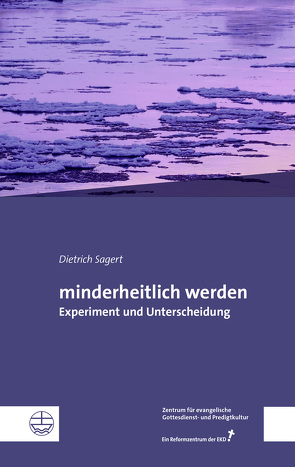 minderheitlich werden von Im Auftrag des Zentrums für evangelische Gottesdienst- und Predigtkultur, Sagert,  Dietrich