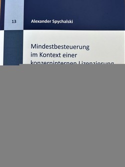 Mindestbesteuerung im Kontext einer konzerninternen Lizenzierung von Dr. Spychalski,  Alexander