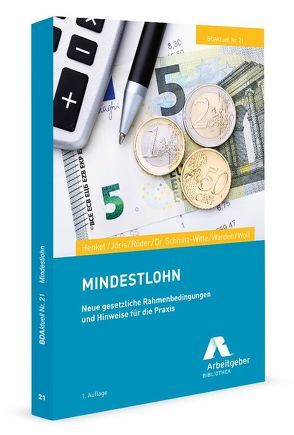 Mindestlohn von BDA I Bundesvereinigung der Deutschen Arbeitgeberverbände, Henkel,  Denis, Jöris,  Heribert, Röder,  Judith, Schmitz-Witte,  Anita, Warden,  Sandra, Wolf,  Roland