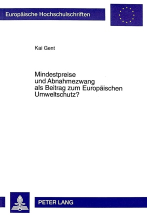 Mindestpreise und Abnahmezwang als Beitrag zum Europäischen Umweltschutz? von Gent,  Kai