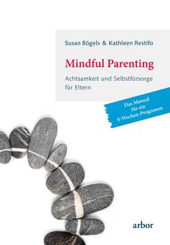 Mindful Parenting von Bögels,  Susan, Fuchs,  Dörte, Restifo,  Kathleen