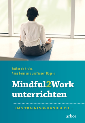 Mindful2Work unterrichten von Bögels,  Susan, De Bruin,  Esther, Formsma,  Anne, Lademacher,  Anja