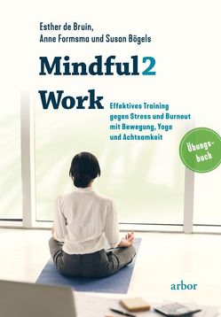 Mindful2Work von Bögels,  Susan, De Bruin,  Esther, Formsma,  Anne, Lademacher,  Anja