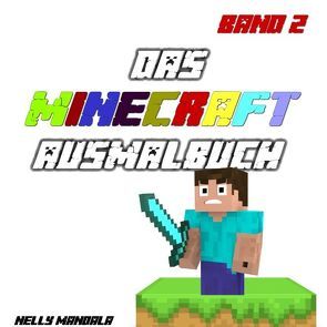 Minecraft Ausmalbuch – Band 2: Inoffizielles Minecraft Buch, Alter: 6-12 Jahre, Steve, Zombie, Creeper, Herobrine, Ghast von Mandala,  Nelly