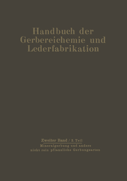 Mineralgerbung und andere nicht rein pflanzliche Gerbungsarten von Balaanyi,  D., Gerngroß,  O., Gnamm,  H., Graßmann,  W., Gustavson,  K. H., Loewe,  H., Mecke,  F., Mensing,  W., Miekeley,  A., Pollak,  L., Schuck,  G., Seiz,  Th.