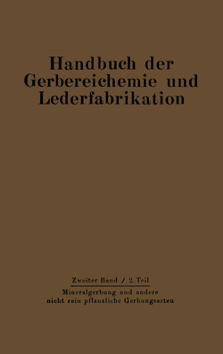 Mineralgerbung und andere nicht rein pflanzliche Gerbungsarten von Balányi ,  D., Gerngroß,  O., Gnamm,  H., Graßmann,  W., Gustavson,  K. H., Loewe,  H., Mecke,  F., Mensing,  W., Miekeley,  A., Pollak,  L., Schuck,  G., Seiz,  Th.