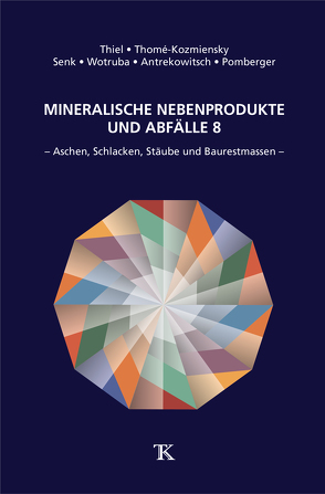 Mineralische Nebenprodukte und Abfälle 8 von Antrekowitsch,  Helmut, Pomberger,  Roland, Senk,  Dieter Georg, Thiel,  Stephanie, Thomé-Kozmiensky,  Elisabeth, Wotruba,  Hermann