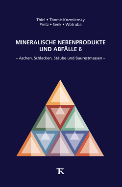 Mineralische Nebenprodukte und Abfälle, Band 6 von Pretz,  Thomas, Senk,  Dieter Georg, Thiel,  Stephanie, Thomé-Kozmiensky,  Elisabeth, Wotruba,  Hermann