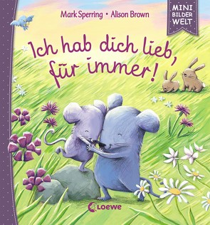 Mini-Bilderwelt – Ich hab dich lieb, für immer! von Brown,  Alison, Grimm,  Sandra, Sperring,  Mark