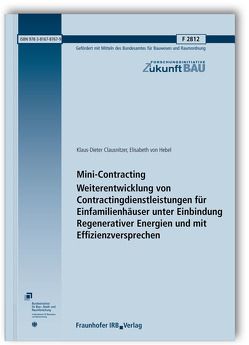 Mini-Contracting. Weiterentwicklung von Contractingdienstleistungen für Einfamilienhäuser unter Einbindung Regenerativer Energien und mit Effizienzversprechen. Abschlussbericht. von Clausnitzer,  Klaus-Dieter, Hebel,  Elisabeth von