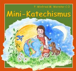 Mini-Katechismus von Wermter C.O.,  P. Winfried M.