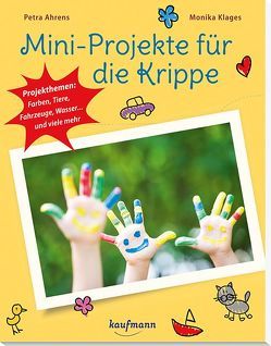 Mini-Projekte für die Krippe von Ahrens,  Petra, Buchmann,  Lena, Klages,  Monika