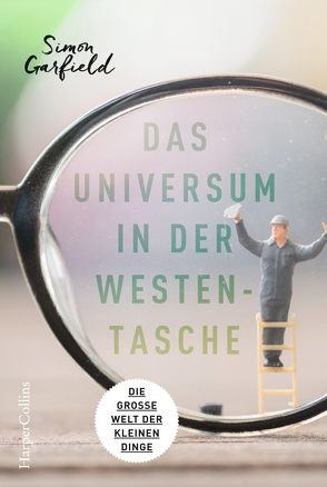 Das Universum in der Westentasche – Die große Welt der kleinen Dinge von Garfield,  Simon, Schmalen,  Elisabeth