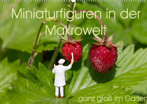 Miniaturfiguren in der Makrowelt …ganz groß im Garten (Wandkalender 2022 DIN A2 quer) von abels,  stephi