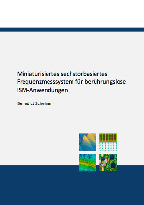 Miniaturisiertes sechstorbasiertes Frequenzmesssystem für berührungslose ISM-Anwendungen von Scheiner,  Benedict