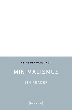 Minimalismus – Ein Reader von Derwanz,  Heike