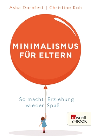 Minimalismus für Eltern von Dornfest,  Asha, Gude,  Susanne te, Koh,  Christine