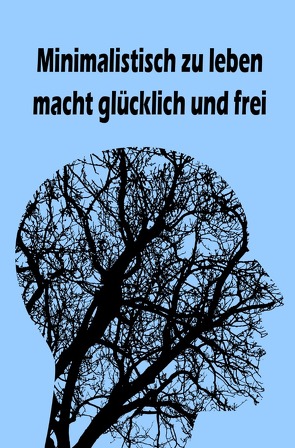 Minimalistisch zu leben macht glücklich und frei von Küster,  Jana