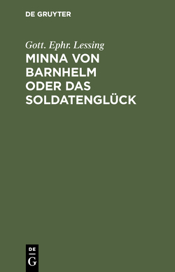 Minna von Barnhelm oder das Soldatenglück von Lessing,  Gott. Ephr.