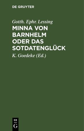 Minna von Barnhelm oder das Sotdatenglück von Goedeke,  K., Lessing,  Gotth. Ephr.