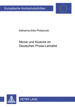 Minne und Kiusche im deutschen Prosa-Lancelot von Philipowski,  Katharina-Silke