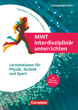 MINT interdisziplinär unterrichten von Beck,  Katharina, Bell,  Julian, Bold,  Beatrix, Dischler,  Christina, Dworschak,  Nicolas, Hessenthaler,  Kathrin, Hönninger,  Daniel, Jäger,  Marius, Kaiser,  Evelyn, Kurzeja,  André, Maier,  Robin Reiner, Mansfeld,  Julie, Mueller,  Thomas, Neher-Asylbekov,  Simone, Odenwälder,  Leonie, Trumpf,  Ricarda, Wagner,  Ingo