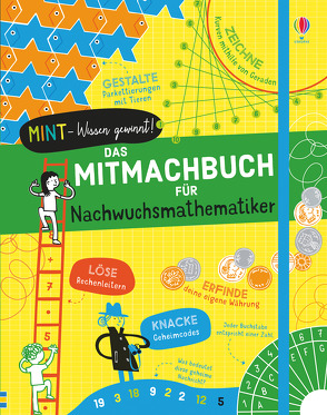 MINT – Wissen gewinnt! Das Mitmachbuch für Nachwuchsmathematiker von Baan,  Petra, James,  Alice, Reynolds,  Eddie, Stobbart,  Darran