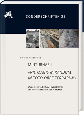 MINTURNAE I. »NIL MAGIS MIRANDUM IN TOTO ORBE TERRARUM« von Manderscheid,  Hubertus