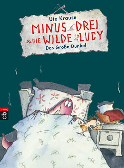 Minus Drei und die wilde Lucy – Das Große Dunkel von Krause,  Ute