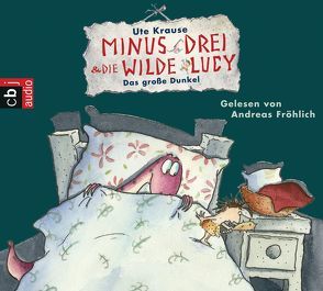 Minus Drei und die wilde Lucy – Das große Dunkel von Fröhlich,  Andreas, Krause,  Ute