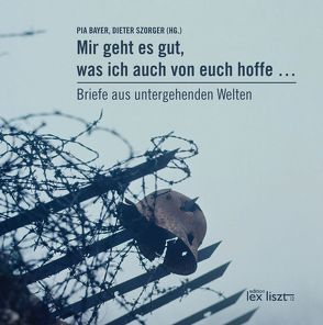 „Mir geht es gut, was ich auch von euch hoffe …“ von Bayer,  Pia, Szorger,  Dieter