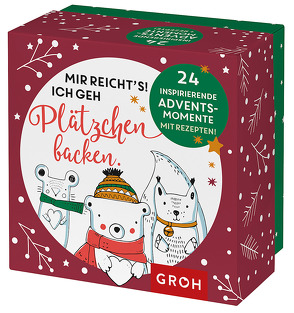 Mir reicht’s, ich geh Plätzchen backen. von Groh Redaktionsteam