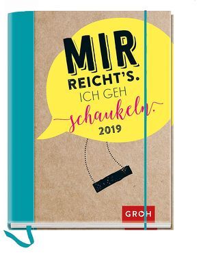 Mir reicht’s. Ich geh schaukeln. 2019 von Groh Redaktionsteam