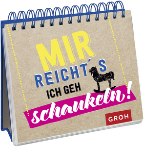 Mir reicht’s. Ich geh schaukeln. von Groh Verlag