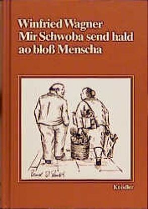 Mir Schwoba send hald ao bloss Menscha von Reusch,  Bernd D, Wagner,  Winfried