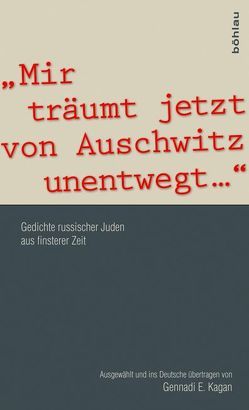 „Mir träumt jetzt von Auschwitz unentwegt…“ von Kagan,  Gennadi E