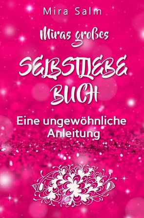 Mira Salm Bücher / Selbstliebe: MIRAS GROSSES SELBSTLIEBE BUCH! von Salm,  Mira