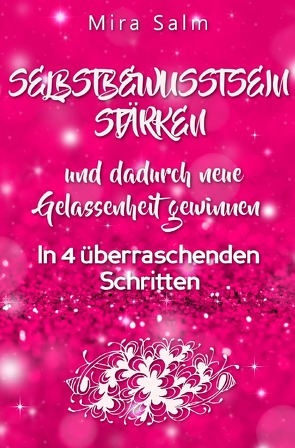 Mira Salm Bücher / WIE SIE DAUERHAFT IHR SELBSTBEWUSSTSEIN STÄRKEN UND DADURCH NEUE GELASSENHEIT GEWINNEN! von Salm,  Mira