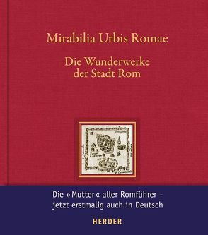 Mirabilia Urbis Romae – Wunderwerke der Stadt Rom von Heyden,  Katharina, Huber-Rebenich,  Gerlinde, Krönung,  Thomas, Wallraff,  Martin