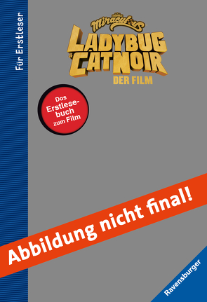 Miraculous: Ladybug und Cat Noir – Das Erstlesebuch zum Film von Scheller,  Anne