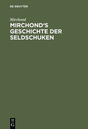 Mirchond’s Geschichte der Seldschuken von Mirchond, Vullers,  Johann August