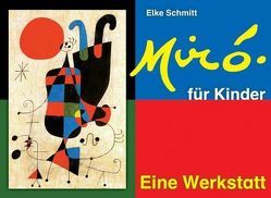 Miró für Kinder – Eine Werkstatt von Schmitt,  Elke